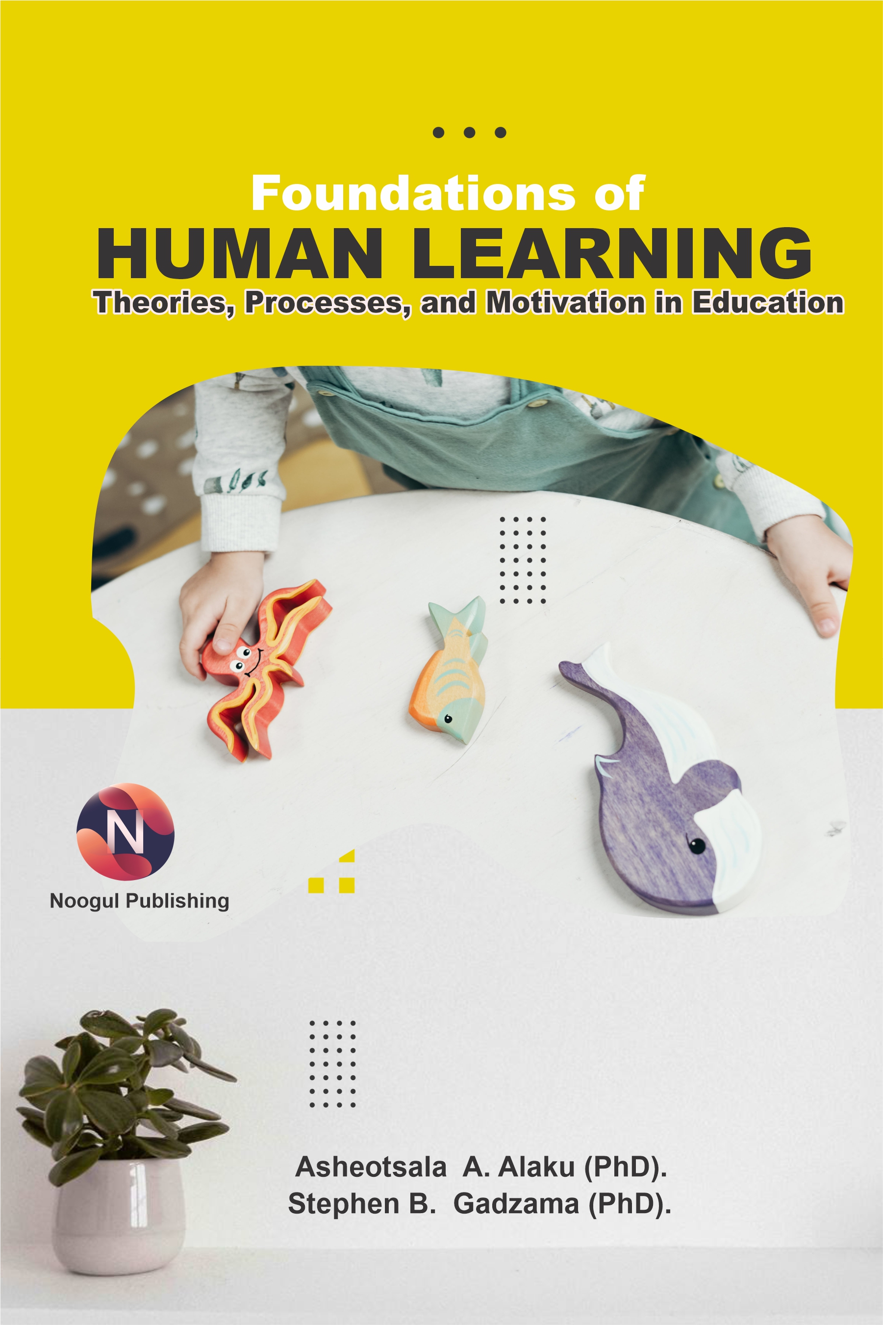Foundations of Human Learning: Theories, Processes, and Motivation in Education