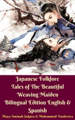 Japanese Folklore Tales of The Beautiful Weaving Maiden Bilingual Edition English & Spanish
