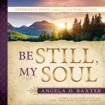 Be Still, My Soul: Experience Peace through the Word of God