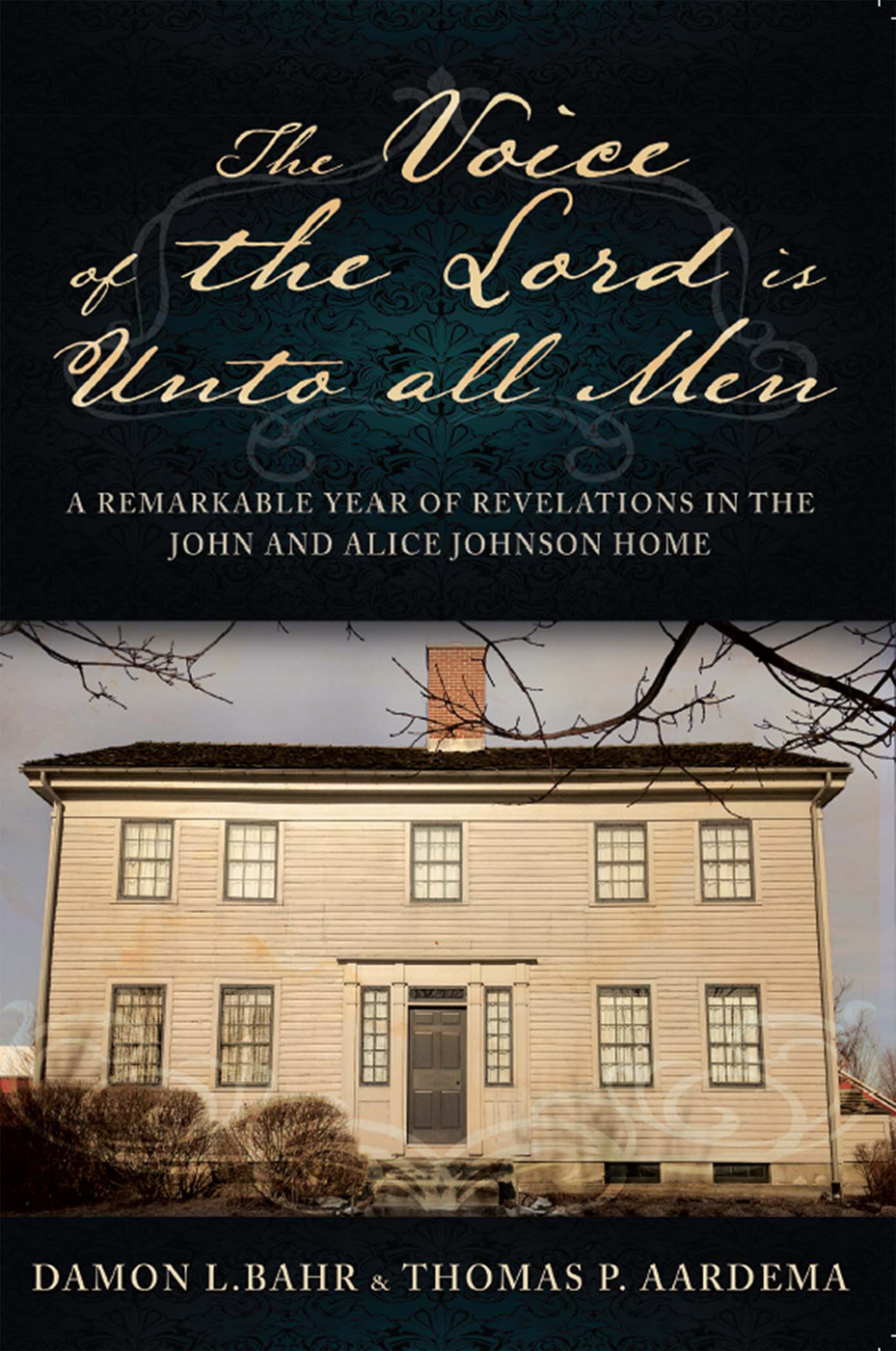 The Voice of the Lord is Unto All Men: A Remarkable Year of Revelations in the John And Alice Johnson Home