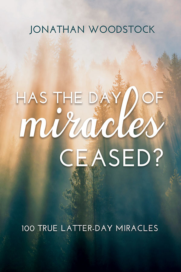 Has the Day of Miracles Ceased? 100 True Latter-day Miracles