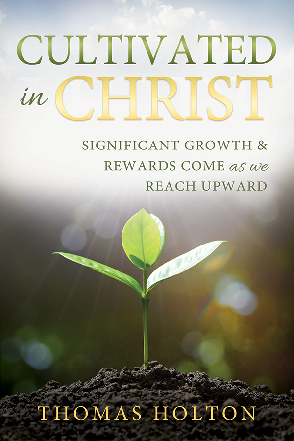Cultivated in Christ: Significant Growth & Rewards Come as we Reach Upward