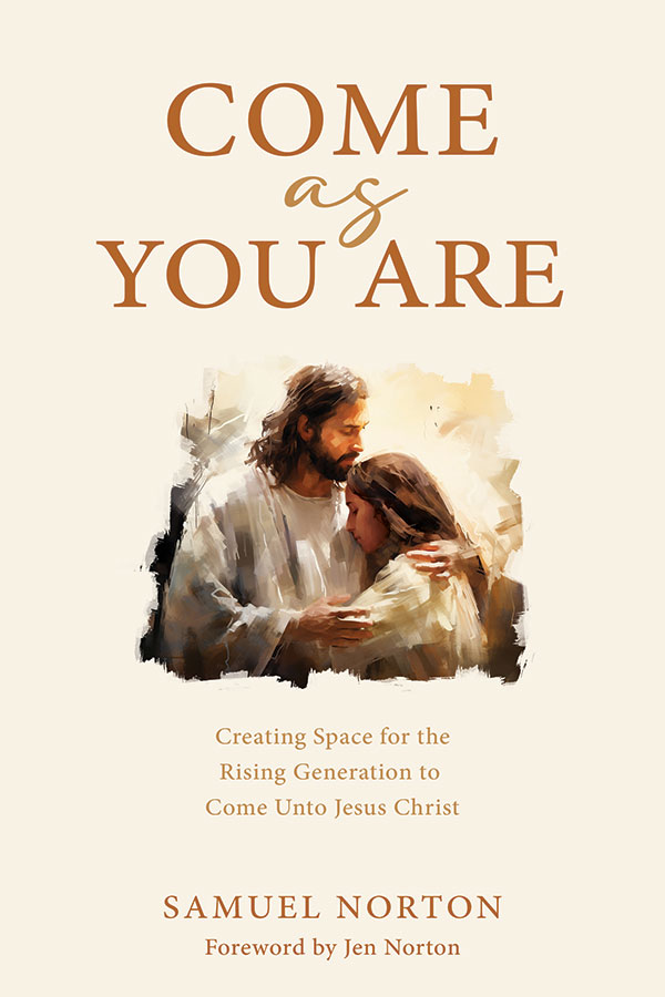 Come as You Are: Creating Space for the Rising Generation to Come Unto Jesus Christ