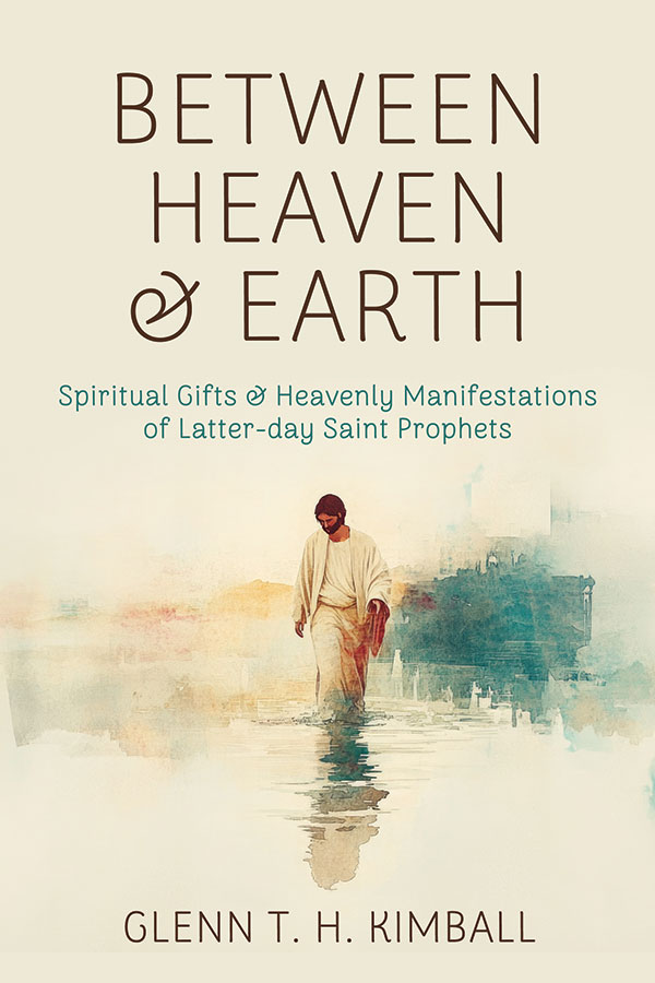 Between Heaven and Earth: Spiritual Gifts and Heavenly Manifestations of Latter - day Saint Prophets