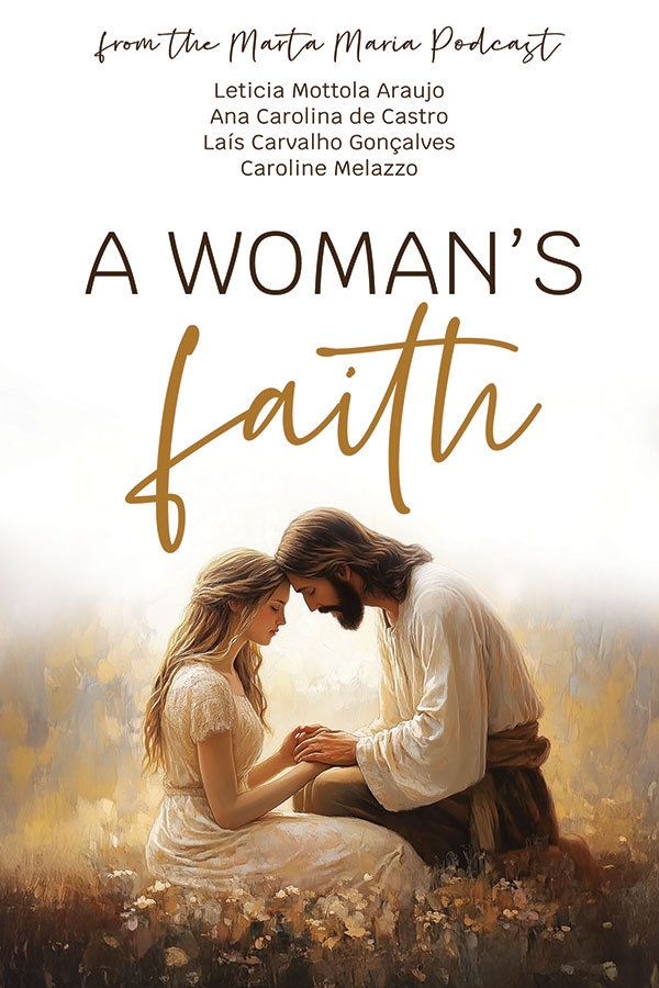 A Woman's Faith:  from the Marta Maria Podcast