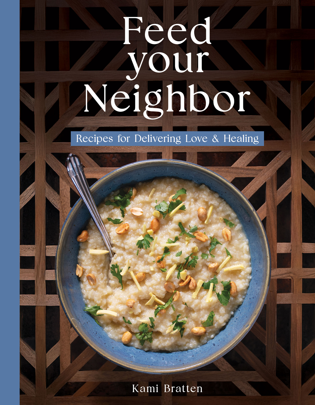Feed Your Neighbor: Recipes for Delivering Love & Healing