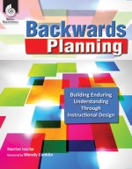 Backwards Planning: Building Enduring Understanding Through Instructional Design