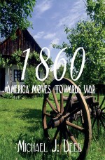 1860: America Moves Towards War (The Drieborg Chronicles Book 1)