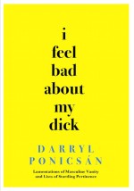 I feel Bad about my Dick: Lamentations of Masculine Vanity and Lists of Startling Pertinence
