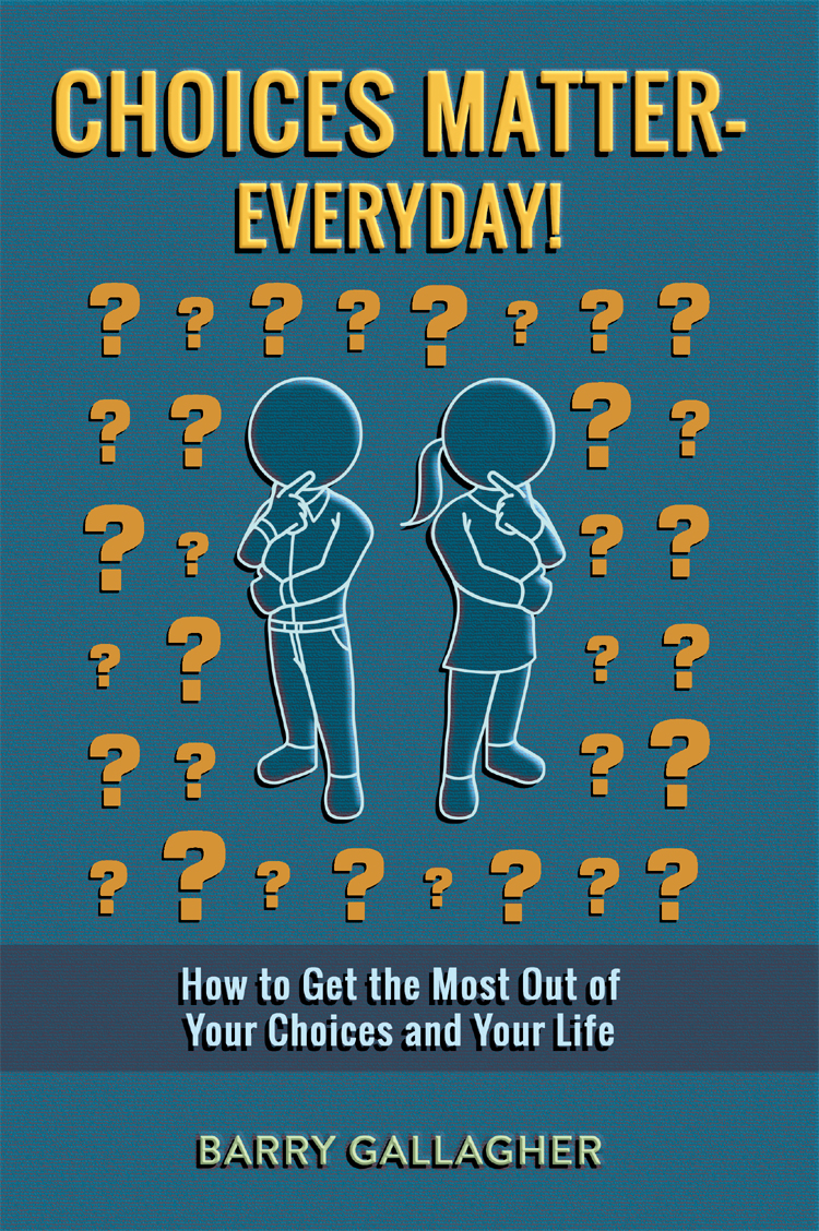 Choices Matter — Everyday!: How to Get the Most Out of Your Choices and Your Life
