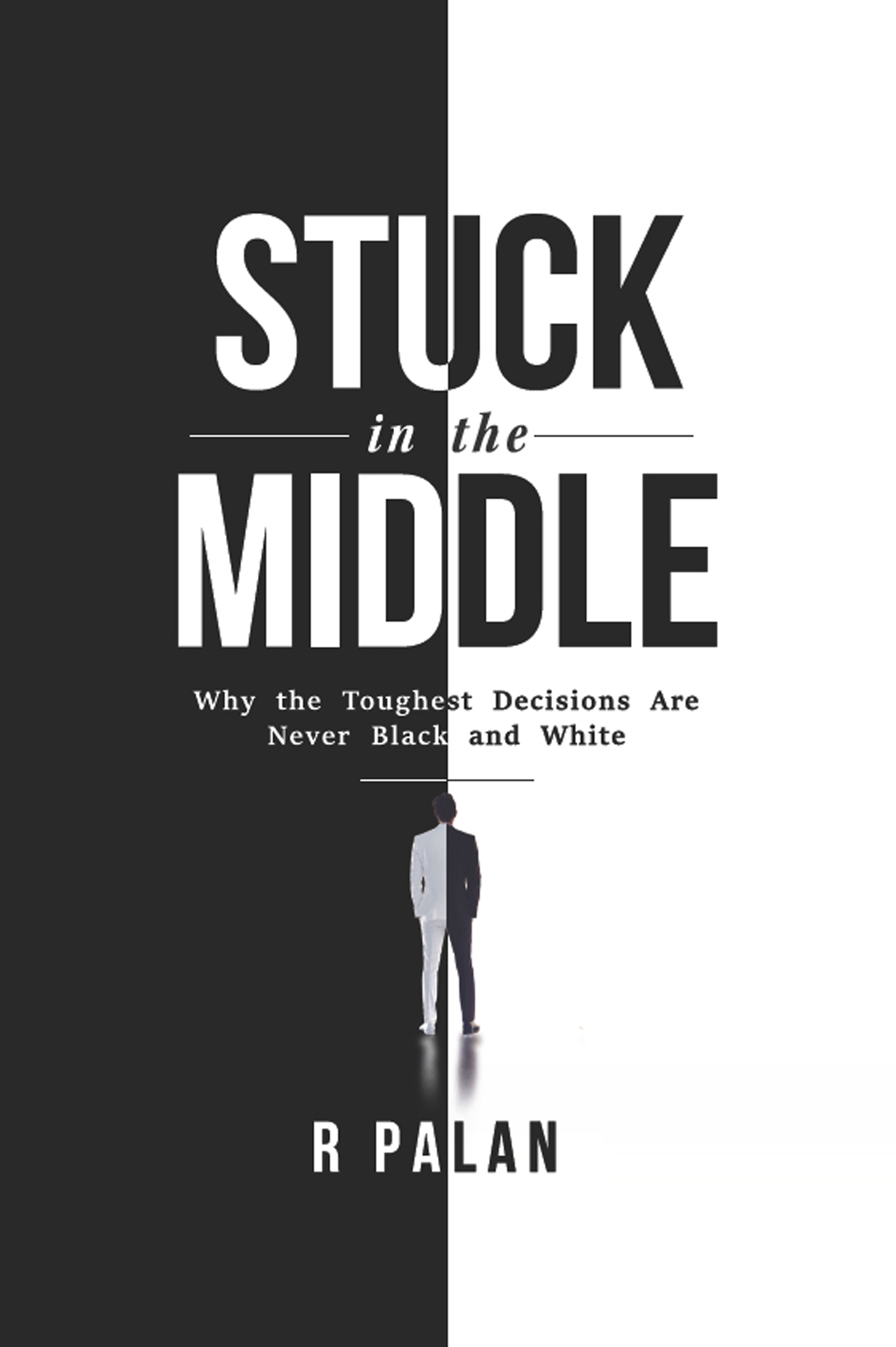 Stuck in the Middle: Why the Toughest Decisions are Never Black and White
