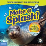 Make a Splash!: A Kid’s Guide: To Protecting Earth’s Ocean, Lakes, Rivers & Wetlands