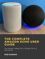 The Complete Amazon Echo User Guide: User Manual, Adding Users, Multiple Users, & Instructions