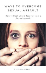 Ways to Overcome Sexual Assault How to Deal with & Recover from a Sexual Assualt