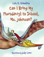 Can I Bring My Pterodactyl to School, Ms. Johnson?: Read Along or Enhanced eBook