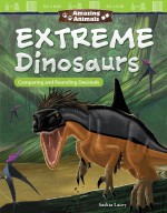 Amazing Animals: Extreme Dinosaurs: Comparing and Rounding Decimals (Read Along or Enhanced eBook)