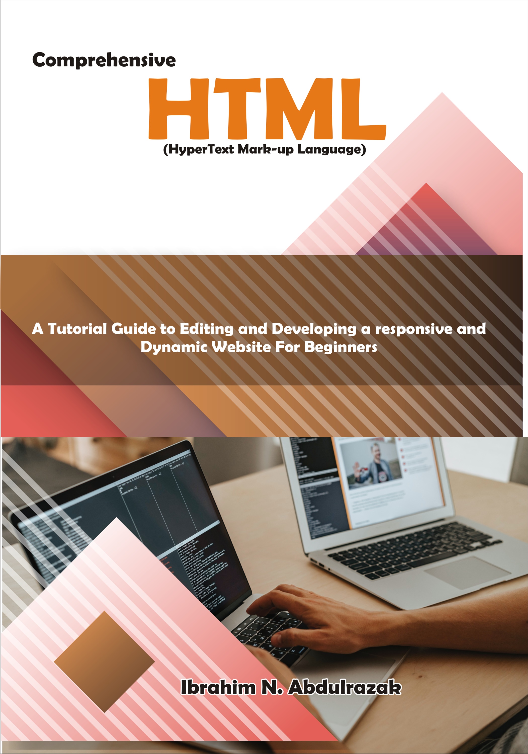 Comprehensive Hypertext Markup Language (HTML): A Tutorial Guide to Editing and Developing a Responsive and Dynamic Website for Beginners