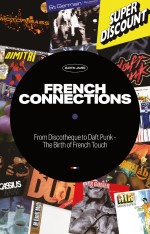 French Connections: Daft Punk, Air, Super Discount & the Birth of French Touch