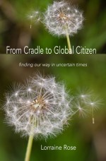 From Cradle to Global Citizen: Finding Our Way in Uncertain Times