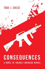 Consequences: A Novel of Unlikely American Heroes