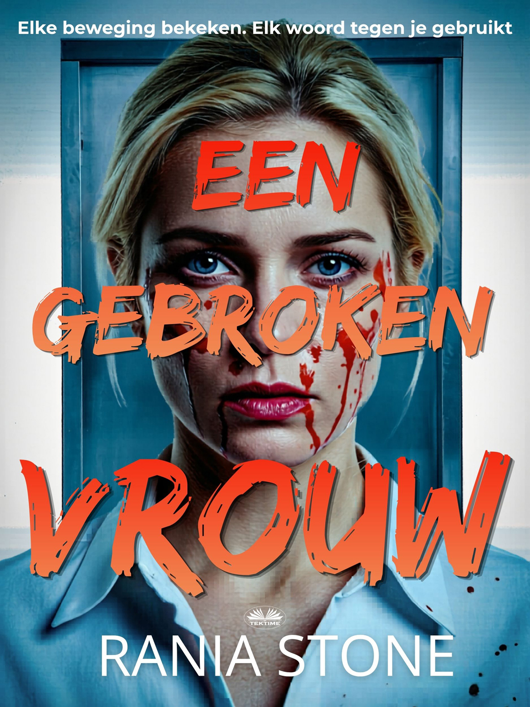 Een Gebroken Vrouw: Elke Beweging Bekeken. Elk Woord Tegen Je Gebruikt.