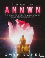 A Night In Annwn; The Strange Story Of Willy Jones's Near-Death Experience