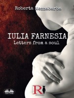 Iulia Farnesia: Letters From a Soul