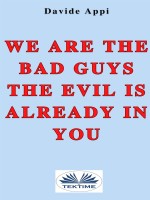 We Are The Bad Guys. The Evil Is Already In You: Consciously Changing Yourself Is One The Tasks: