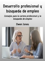 Desarrollo Profesional Y Búsqueda De Empleo: Consejos Para Buscar Profesión Y Empleo