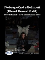 Nebezpecné Záležitosti (Blood Bound 3.díl): Blood Bound – 13-Ti Dílná Knižní Série