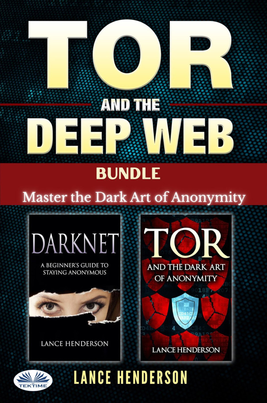 Tor And The Deep Web Bundle: Master The Dark Art Of Anonymity