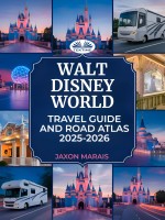 Walt Disney World: Travel Guide And Road Atlas 2025 - 2026 Walt Disney World: Travel Guide And Road Atlas 2025 - 2026
