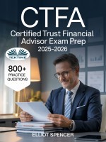 CTFA Certified Trust Financial Advisor Exam Prep 2025-2026 CTFA Certified Trust Financial Advisor Exam Prep 2025-2026