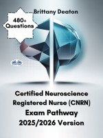 Certified Neuroscience Registered Nurse (CNRN) Exam Pathway 2025/2026 Version Certified Neuroscience Registered Nurse (CNRN) Exam Pathway 2025/2026 Version