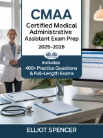 CMAA Certified Medical Administrative Assistant Exam Prep 2025-2026 CMAA Certified Medical Administrative Assistant Exam Prep 2025-2026