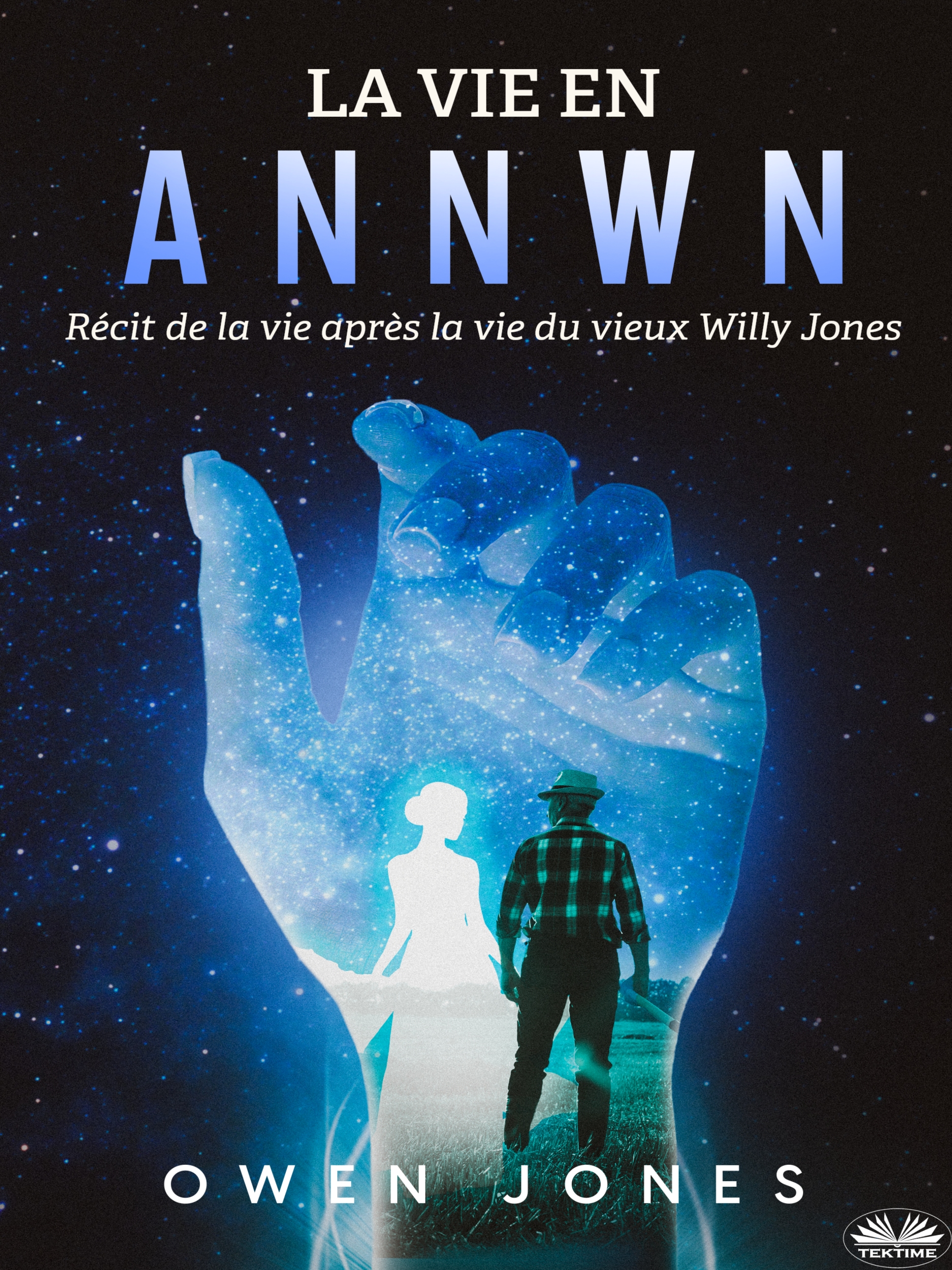 La Vie En Annwn: Récit De La Vie Après La Vie Du Vieux Willy Jones
