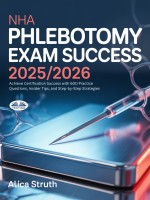 NHA Phlebotomy Exam Success 2025/2026: Achieve Certification Success With 600 Practice Questions, Insider Tips, And Step-By-Step Strategies NHA Phlebotomy Exam Success 2025/2026: Achieve Certification Success With 600 Practice Questions, Insider Tips, And Step-By-Step Strategies