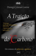 A Traição Do Carbono: Un Romance De Palavras E Química A Traição Do Carbono: Un Romance De Palavras E Química