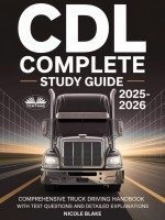 CDL Complete Study Guide 2025-2026: Comprehensive Truck Driving Handbook With Test Questions And Detailed Explanations CDL Complete Study Guide 2025-2026: Comprehensive Truck Driving Handbook With Test Questions And Detailed Explanations