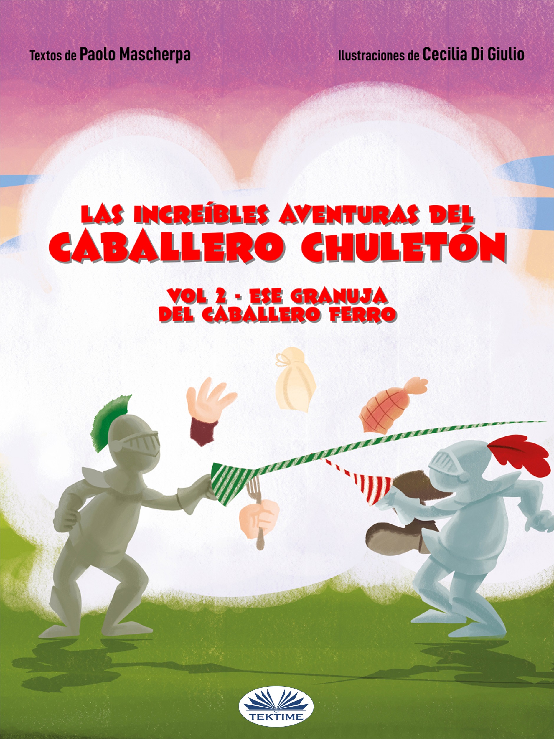 Vol 2 - Ese Granuja Del Caballero Ferro: Las Increíbles Aventuras Del Caballero Chuletón