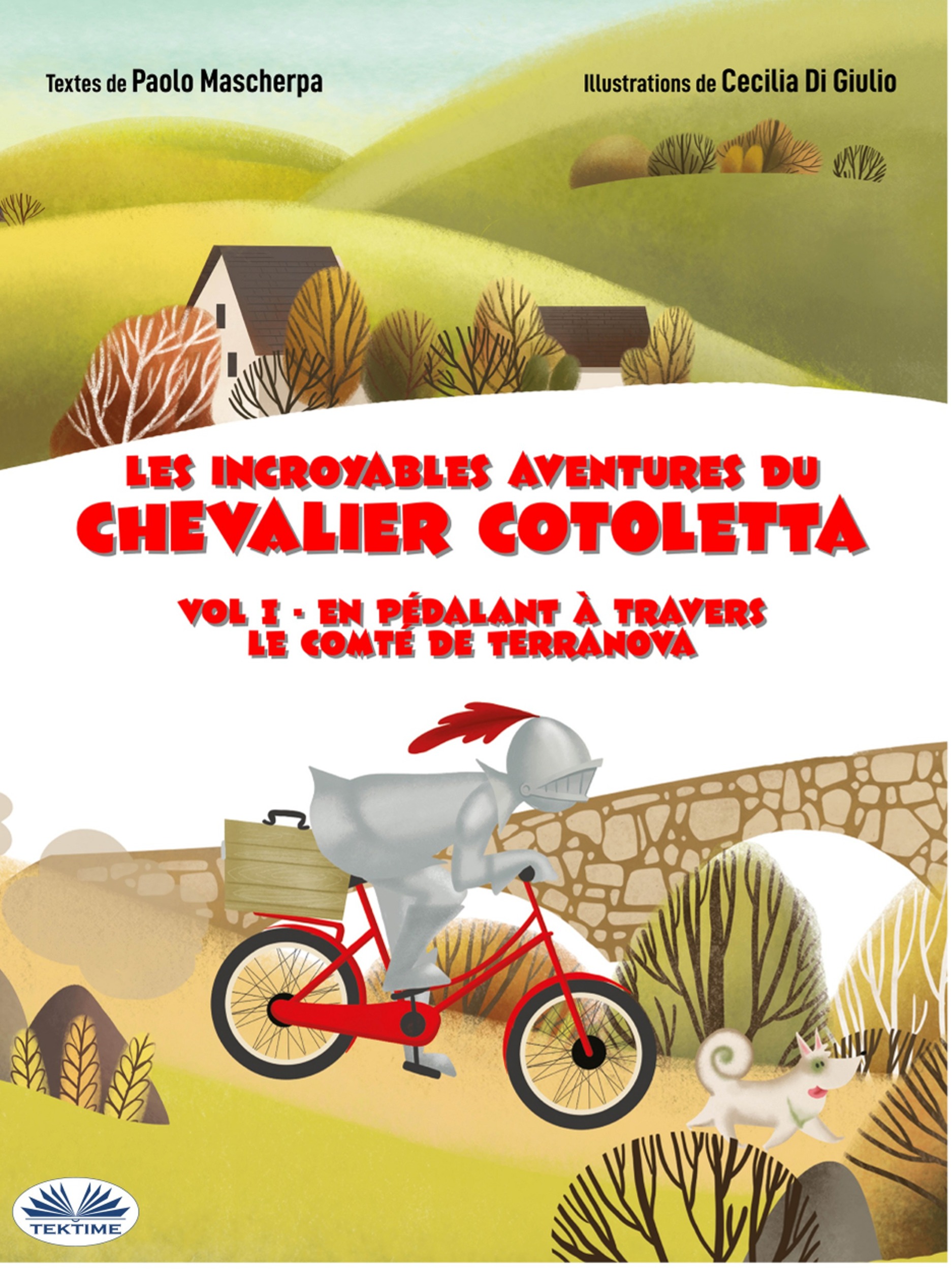 Vol I - En Pédalant À Travers Le Comté De Terranova : Les Incroyables Aventures Du Chevalier Cotoletta