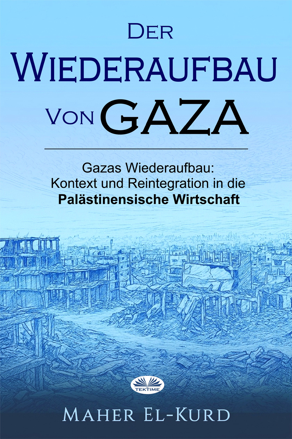 Der Wiederaufbau Von Gaza: Gazas Wiederaufbau: Kontext Und Reintegration In Die Palästinensische Wirtschaft