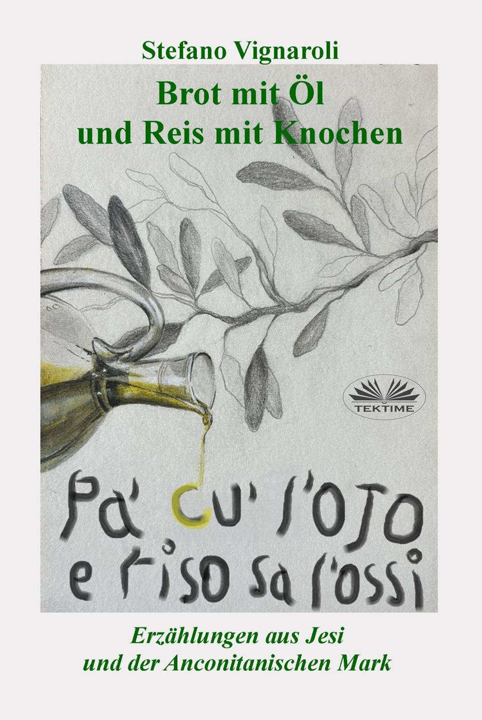 Brot Mit Öl Und Reis Mit Knochen: Erzählungen Aus Jesi Und Der Anconitanischen Mark