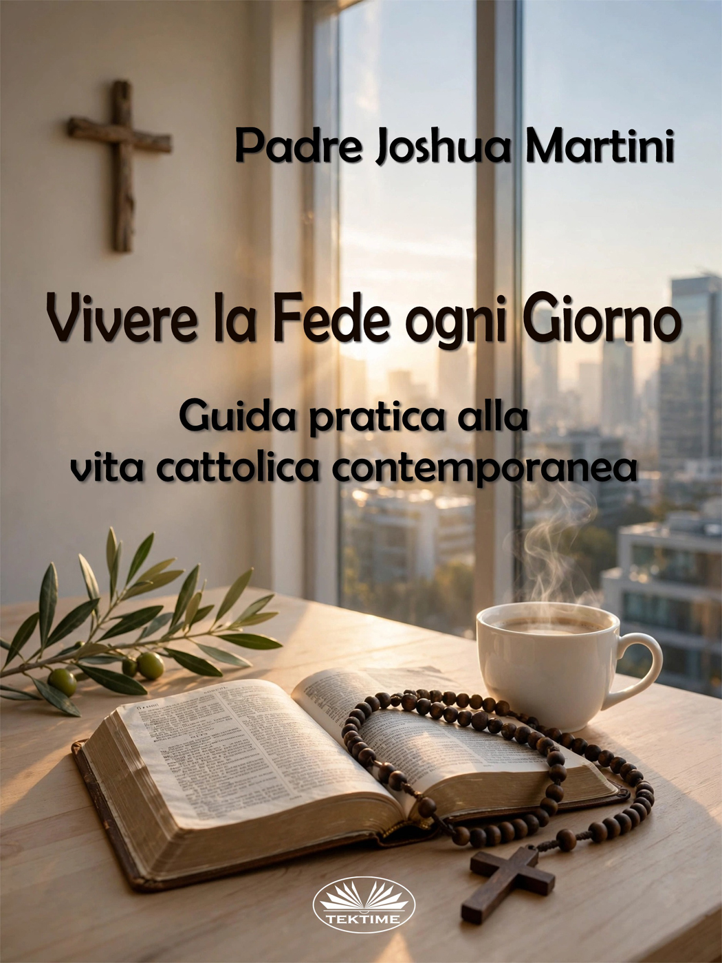 Vivere La Fede Ogni Giorno: Guida Pratica Alla Vita Cattolica Contemporanea