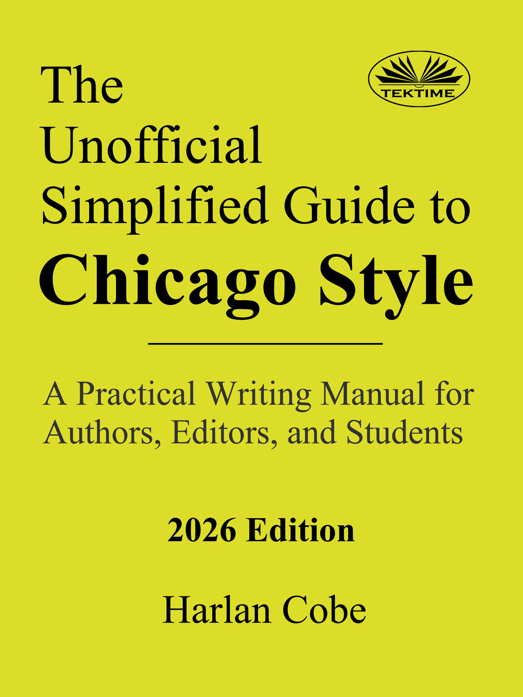 The Unofficial Simplified Guide To Chicago Style: A Practical Writing Manual For Authors, Editors, and Students