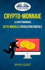 Crypto-Monnaie: La Cryptomonnaie, Cette Nouvelle Révolution Digitale