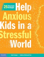 25 Classroom Strategies: Help Anxious Kids in a Stressful World