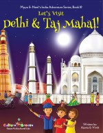 Let's Visit Delhi & Taj Mahal! (Maya & Neel's India Adventure Series) (Volume 10)