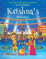 Let's Celebrate Krishna's Birthday! (Maya & Neel's India Adventure Series, Volume 12)