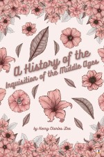 A History of the Inquisition of the Middle Ages: Vol I